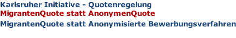 Karlsruher Initiative - Quotenregelung MigrantenQuote statt AnonymenQuote MigrantenQuote statt Anonymisierte Bewerbungsverfahren